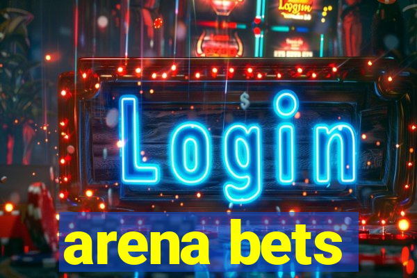 arena bets